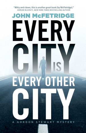 Every City Is Every Other City: A Gordon Stewart Mystery image number 0
