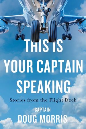 This Is Your Captain Speaking: Stories from the Flight Deck image number 0