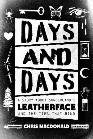 Days and Days: A Story about Sunderland's Leatherface and the Ties That Bind image number 0