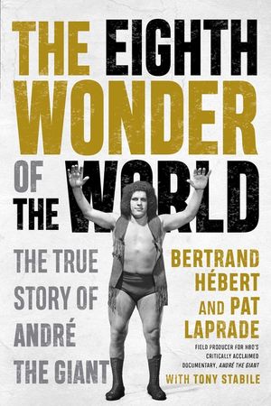 The Eighth Wonder of the World: The True Story of Andr&eacute; the Giant image number 0