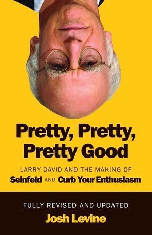 Pretty, Pretty, Pretty Good: Larry David and the Making of Seinfeld and Curb Your Enthusiasm, Fully Revised and Updated image number 0