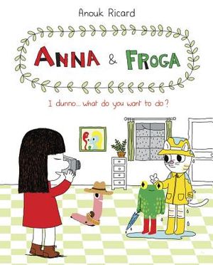 Anna and Froga: I Dunno, What Do You Want to Do?: I Dunno, What Do You Want to Do? image number 0