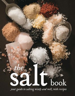 The Salt Book: Your Guide to Salting Wisely and Well, with Recipes image number 0