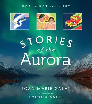 Dot to Dot in the Sky (Stories of the Aurora): The Myths and Facts of the Northern Lights image number 0