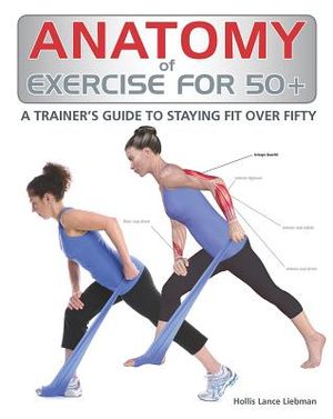 Anatomy of Exercise for 50+: A Trainer's Guide to Staying Fit Over Fifty image number 0