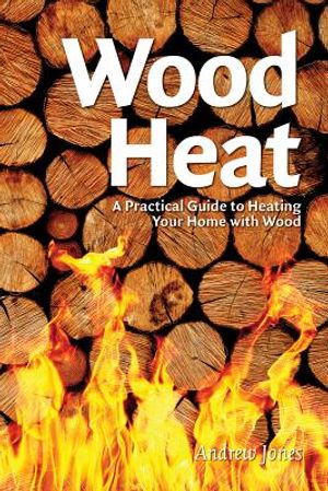 Wood Heat: A Practical Guide to Heating Your Home with Wood image number 0