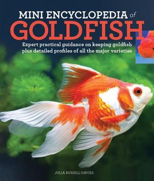 Mini Encyclopedia of Goldfish: Expert Practical Guidance on Keeping Goldfish Plus Detailed Profiles of All the Major Varieties image number 0