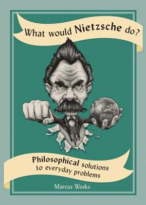 What Would Nietzsche Do?: Philosophical Solutions to Everyday Problems image number 0