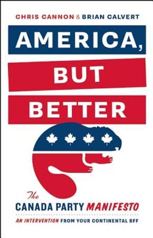 America, But Better: The Canada Party Manifesto image number 0