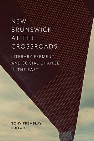 New Brunswick at the Crossroads: Literary Ferment and Social Change in the East image number 0