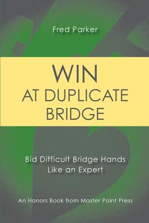 Win at Duplicate Bridge: Bid Difficult Bridge Hands Like an Expert image number 0
