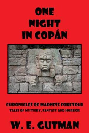One Night in Copan: Chronicles of Madness Foretold, Tales of Mystery, Fantasy and Horror image number 0