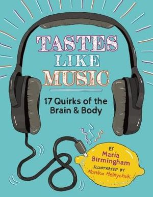 Tastes Like Music: 17 Quirks of the Brain and Body image number 0