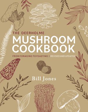 The Deerholme Mushroom Cookbook: From Foraging to Feasting in the Pacific Northwest; Revised and Updated image number 0