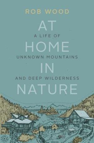 At Home in Nature: A Life of Unknown Mountains and Deep Wilderness image number 0