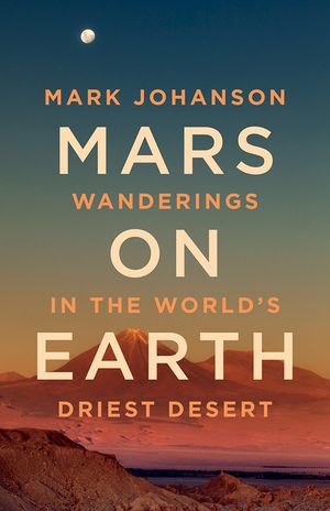 Mars on Earth: Wanderings in the World's Driest Desert image number 0