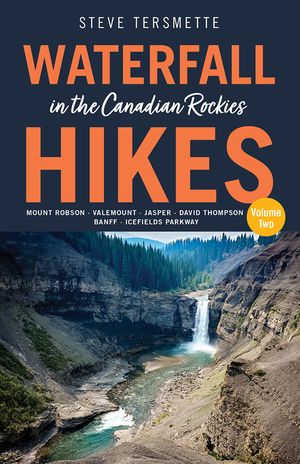 Waterfall Hikes in the Canadian Rockies - Volume 2: Mount Robson, Jasper, David Thompson Country, Icefields Parkway, Banff image number 0