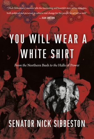 You Will Wear a White Shirt: From the Northern Bush to the Halls of Power image number 0