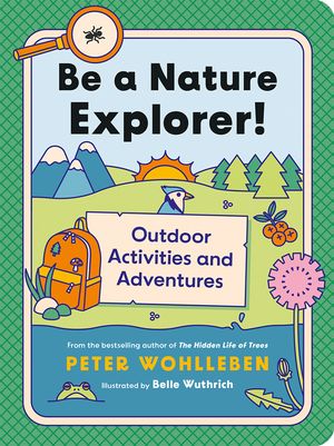 Be a Nature Explorer!: Outdoor Activities and Adventures image number 0