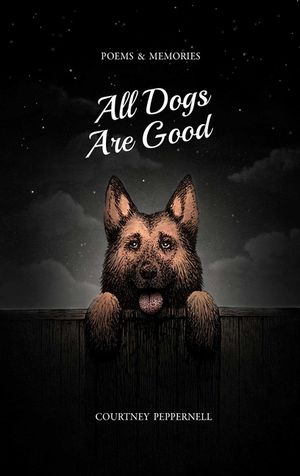 All Dogs Are Good: Poems & Memories image number 0