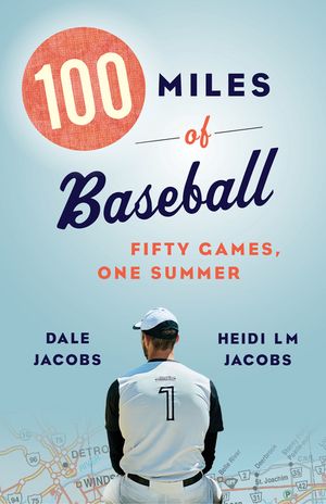 100 Miles of Baseball: Fifty Games, One Summer image number 0