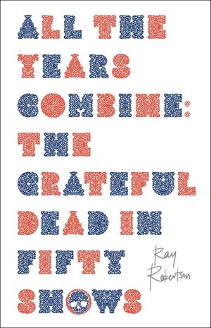 All the Years Combine: The Grateful Dead in Fifty Shows image number 0