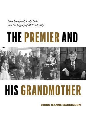 The Premier and His Grandmother: Peter Lougheed, Lady Belle, and the Legacy of M&eacute;tis Identity image number 0