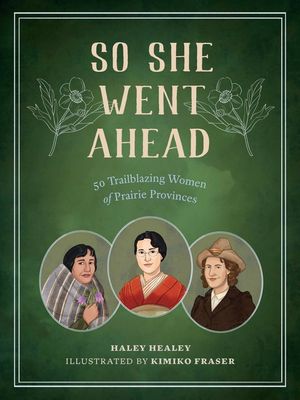 So She Went Ahead: 50 Trailblazing Women of the Canadian Prairies image number 0