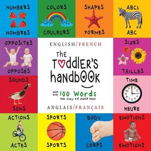 The Toddler's Handbook: Bilingual (English / French) (Anglais / Fran&ccedil;ais) Numbers, Colors, Shapes, Sizes, ABC Animals, Opposites, and Sounds, image number 0