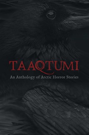 Taaqtumi: An Anthology of Arctic Horror Stories image number 0