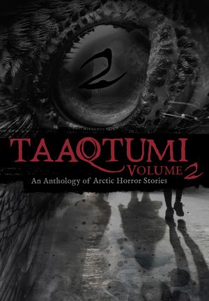 Taaqtumi 2: An Anthology of Arctic Horror Stories image number 0