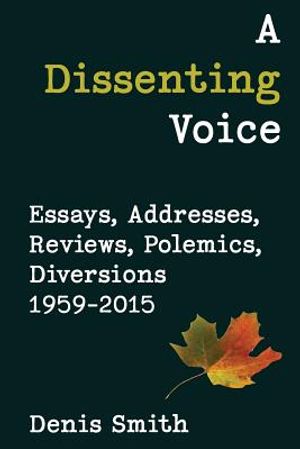 A Dissenting Voice: Essays, Addresses, Reviews, Polemics, Diversions 1959-2015 image number 0