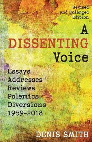 A Dissenting Voice: Essays, Addresses, Reviews, Polemics, Diversions: 1959-2018 image number 0