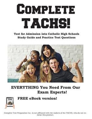 Complete TACHS!: Test for Admission into Catholic HIgh School Study Guide and Practice Test Questions image number 0