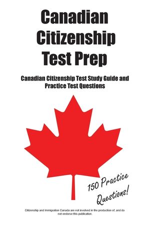 Canadian Citizenship Test Prep: Canadian Citizenship Test Study Guide and Practice Test Questions image number 0