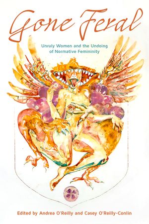 Gone Feral:: Unruly Women and the Undoing of Normative Femininity image number 0