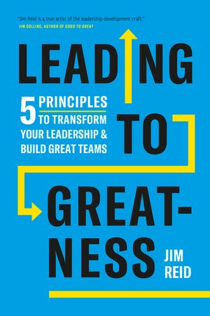 Leading to Greatness: 5 Principles to Transform Your Leadership and Build Great Teams image number 0