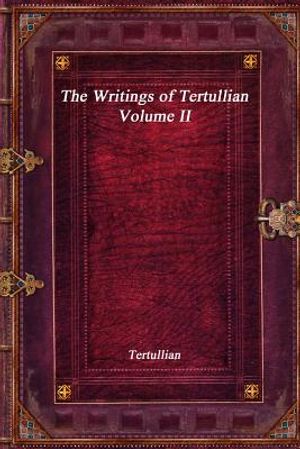 The Writings of Tertullian - Volume II image number 0