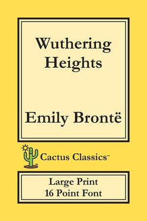 Wuthering Heights (Cactus Classics Large Print): 16 Point Font; Large Text; Large Type; Ellis Bell image number 0