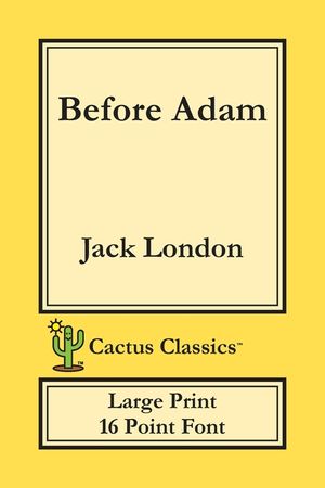 Before Adam (Cactus Classics Large Print): 16 Point Font; Large Text; Large Type image number 0