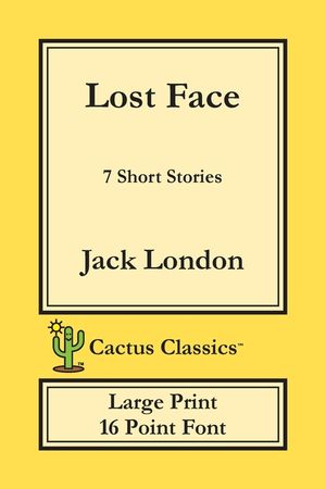 Lost Face (Cactus Classics Large Print): 7 Short Stories; 16 Point Font; Large Text; Large Type image number 0