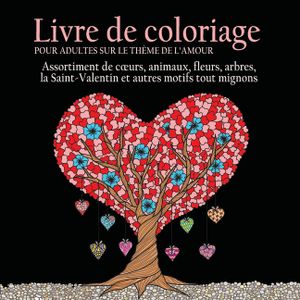 Livre de Coloriage pour Adultes sur le Theme de L'amour: 55 Images a Colorier sur le Theme de l'amour (Coeurs, Animaux, Fleurs, Arbres, la ... Autres image number 0
