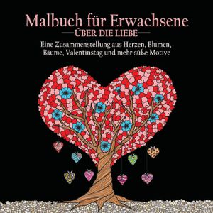 Malbuch fur Erwachsene uber die Liebe: 55 Farbbilder zum Thema Liebe (Herzen, Tiere, Blumen, B&auml;ume, Valentinstag und sch&ouml;nste Designs) image number 0