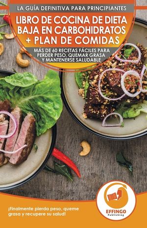 Libro de cocina de dieta baja en carbohidratos y plan de comidas para principiantes: M&aacute;s de 60 recetas f&aacute;ciles para perder peso, quemar grasa y manten image number 0