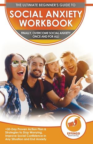 Social Anxiety Workbook: The Ultimate Beginner's Guide to Overcome Social Anxiety - 30-Day Proven Action Plan & Strategies to Stop Worrying, Im image number 0