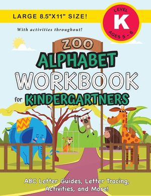 Zoo Alphabet Workbook for Kindergartners: (Ages 5-6) ABC Letter Guides, Letter Tracing, Activities, and More! (Large 8.5x11 Size) image number 0