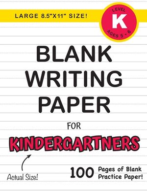 Blank Writing Paper for Kindergartners (Large 8.5x11 Size!): (Ages 5-6) 100 Pages of Blank Practice Paper! image number 0