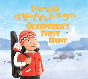 Oleepeeka's First Hunt: Bilingual Inuktitut and English Edition image number 0