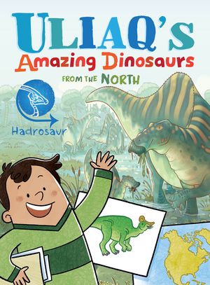 Uliaq's Amazing Dinosaurs from the North: Hadrosaur image number 0