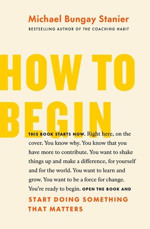 How to Begin: Start Doing Something That Matters image number 0